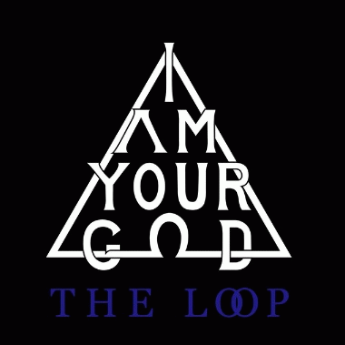 I Am Your God : The Loop